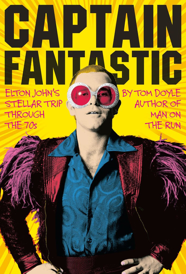 Captain Fantastic: Elton John's Stellar Trip Through the 70s  (with Elton John mini print)
